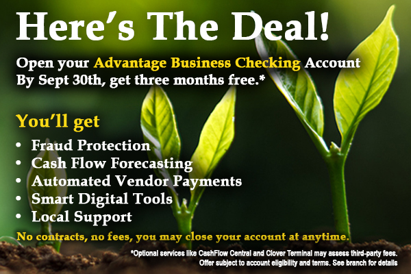 Promotional banner for Advantage Business Checking: large heading 'Here's The Deal!' over a green-leaf background, bullet-point benefits (Fraud Protection, Cash Flow Forecasting, Automated Vendor Payments, Smart Digital Tools, Local Support), and small print noting no contracts/fees and that you may close the account anytime; includes fine print about optional services.