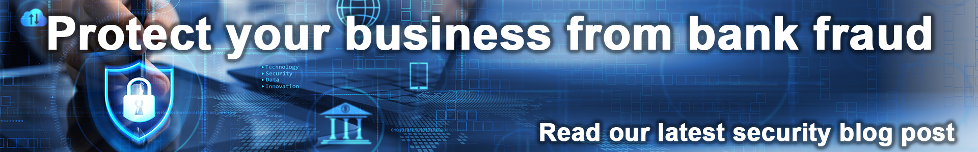 Blue cybersecurity banner featuring a shield icon and digital graphics, promoting “Protect your business from bank fraud” and urging readers to read the latest security blog post.