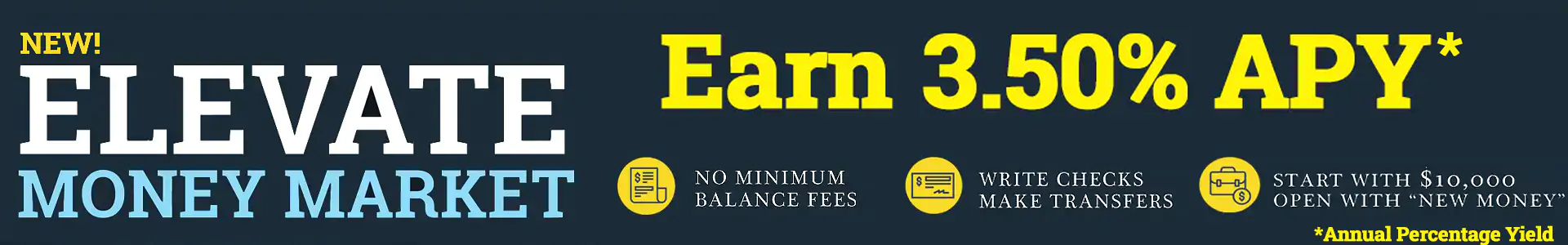 Banner ad: NEW! ELEVATE MONEY MARKET with 'Earn 3.50% APY' emphasis and three benefit icons (no minimum balance fees, write checks and transfers, start with $10,000 open with 'New Money') plus annual yield note.